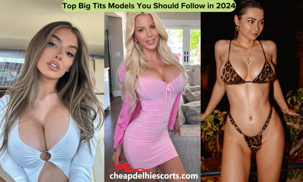 Top Big Tits Models You Should Follow in 2024