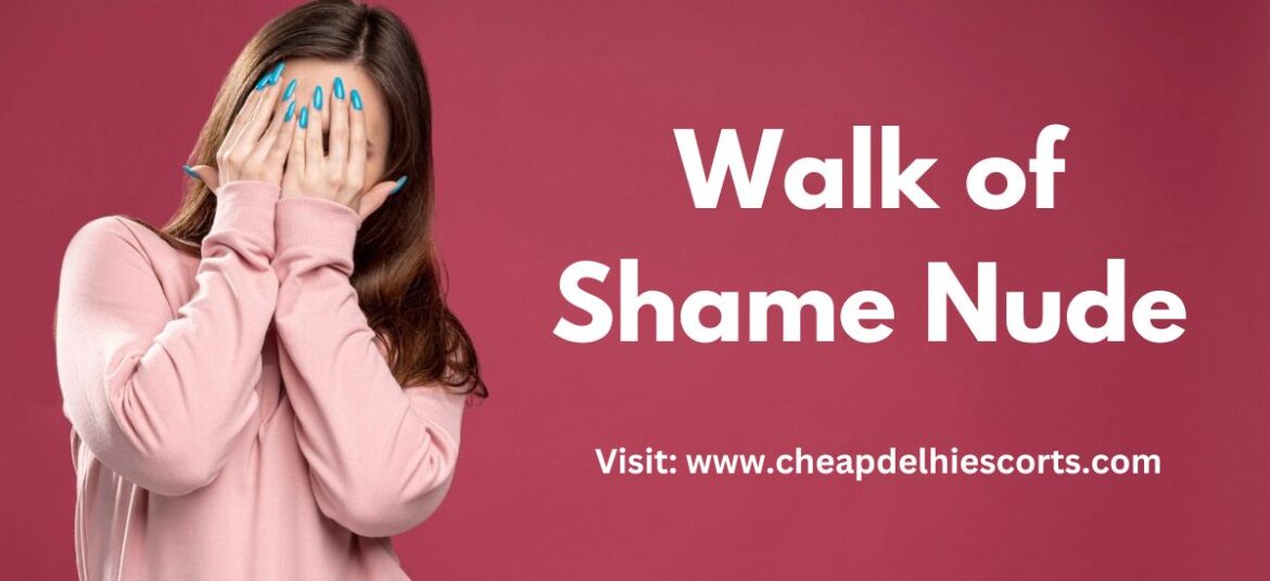 What is the Walk of Shame Nude in India? A Guide to Cultural Expectations
